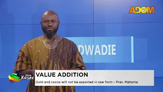 Value Addition: Gold and cocoa will not be exported in raw form - Pres. Mahama - Evening News