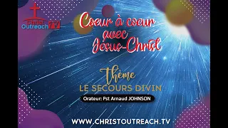 EMISSION CŒUR A CŒUR AVEC JESUS-CHRIST  / THEME : LE SECOURS DIVIN # Pasteur Arnaud JOHNSON