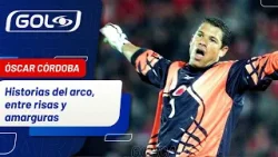 La impresionante historia de Óscar Córdoba; atajadas, gloria, goleadas y lágrimas