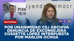 Por unanimidad CSJ archiva  denuncia de exconsejera Cossette López interpuesta por Marlon Ochoa