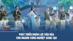 Phát triển nhân lực văn hóa cho ngành công nghiệp sáng tạo