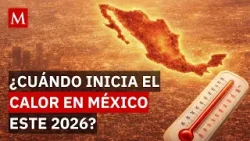 Temporada de calor 2026 en México: ¿Cuándo inicia y qué se espera para este año?