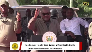 President John Mahama at the Free Primary Health Care Durbar | Fian Health Centre, DBI District