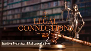Legal Connections | Transition, Continuity, and Dual Leadership Roles