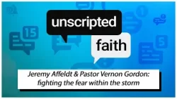 Unscripted Faith: Jeremy Affeldt & Pastor Vernon Gordon: fighting the fear within the storm