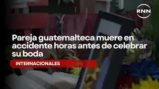 Guatemalan couple dies in accident hours before their wedding