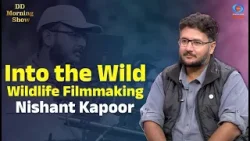 DD Morning Show | Into the Wild | Wildlife Filmmaking | Nishant Kapoor | DD National