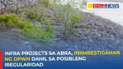 Infra projects sa Abra, iniimbestigahan ng DPWH dahil sa posibleng iregularidad Infra projects sa Abra, iniimbestigahan ng DPWH dahil sa posibleng iregularidad