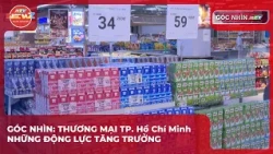 GÓC NHÌN HTV: THƯƠNG MẠI TP. HỒ CHÍ MINH - NHỮNG ĐỘNG LỰC TĂNG TRƯỞNG