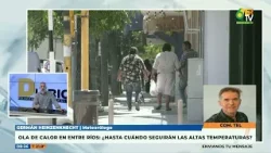 German Heinzeknecht - Ola de calor en Entre Rios, ¿hasta cuando seguirán las altas temperaturas?