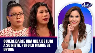 Quiere darle una vida de lujo a su nieta, pero la madre se opone | Andrea