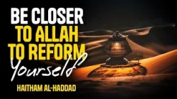 Be Closer To Allah To Reform Yourself | Sh. Haitham Al-Haddad | An Evening With 2023