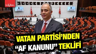Çerçeve yasada hangi düzenlemeler gerekiyor? Vatan Partisi'nden "af kanunu" önerisi | Osman Yılmaz
