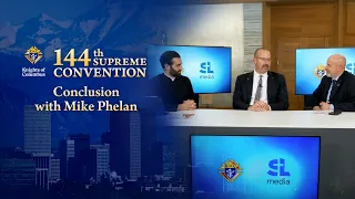 Conclusion with Mike Phelan | Knights of Columbus 144th Supreme Convention