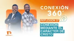 Conexión 360° | #37: Conexión mediante el carácter de Cristo