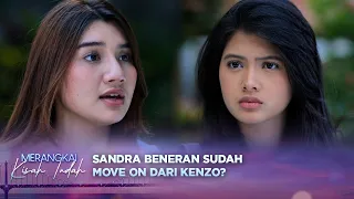 Sandra Minta Maaf ke Mutiara & Akui Sudah Move On dari Kenzo? | Merangkai Kisah Indah - Episode 417