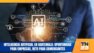 Artificial Intelligence in Guatemala: Opportunity for businesses, challenge for merchants