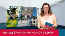 der tag | Die Nachrichten vom 07.04.2026