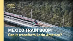 Mexico Railway expansion: Can trains transform Latin America?