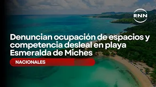 Illegal occupation and unfair competition reported at Playa Esmeralda in Miches