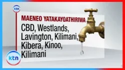 Maeneo kadhaa Nairobi kukosa maji kwa siku tano kutokana na ukarabati wa miundombinu
