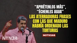 APRIÉTENLOS MÁS, ÉCHENLES AGUA: Las aterradoras frases con las que Maduro habría ordenado torturas