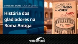 Reading Tips | Those About to Die | Conexão Senado 10/16/26