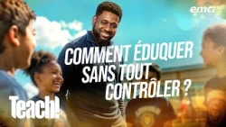 Comment éduquer sans tout contrôler ? - Teach! - Athoms Mbuma