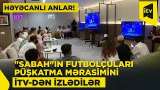 "Sabah"ın futbolçuları püşkatma mərasimini İTV-dən izlədilər. Həyəcanlı anlar!