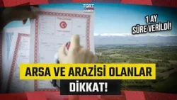 Arsa ve Arazisi Olanlar İçin Kritik Uyarı! 1 Ay Süre Tanındı - TGRT Haber