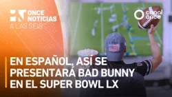 Once Noticias a las Seis - En español, así se presentará Bad Bunny en el Super Bowl LX (06/02/2026)