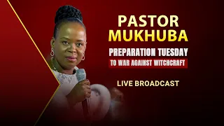 PREPARATION TUESDAY TO WAR AGAINST WITCHCRAFT WITH PASTOR MUKHUBA | 30 JUNE 2026