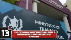 Plan "Retorno al Hogar" fomentó más de mil empleos formales para guatemaltecos deportados Plan "Retorno al Hogar" fomentó más de mil empleos formales para guatemaltecos deportados
