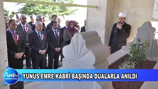 YUNUS EMRE KABRİ BAŞINDA DUALARLA ANILDI
