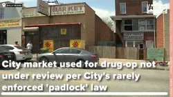 City market used for drug-op not under review per City's rarely enforced 'padlock' law