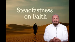 Steadfastness on Faith  | Devotional Messages | Eps-22 | Sh Alaa Elsayed