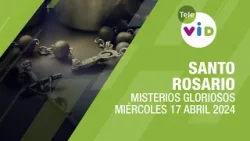Santo Rosario de hoy Miércoles 17 Abril de 2024 ? Misterios Gloriosos #TeleVID #SantoRosario