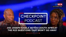 CheckPoint Podcast | Did Joseph Kabila betray South Africa? The M23 questions that won't go away