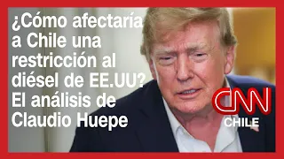 ¿Cómo afectaría a Chile una restricción al diésel de EE.UU? El análisis de Claudio Huepe