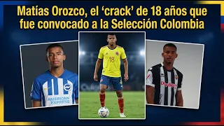 The story of Matías Orozco, the 'gem' who surprised everyone with a Colombia national team call-up