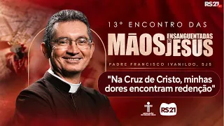"At the Cross of Christ, my pains find redemption" | Preaching by Father Francisco Ivanildo