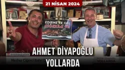 Ahmet Diyapoğlu Yollarda | Edirne - 21 Nisan 2024