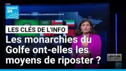 Les monarchies du Golfe ont-elles les moyens de riposter ? • FRANCE 24