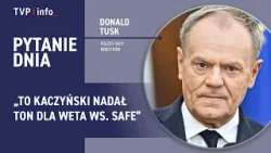 Tusk: to Kaczyński nadał ton dla weta w sprawie SAFE | PYTANIE DNIA
