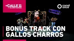 #Calle11 - Bonus Track con Gallos Charros (27/02/2026)