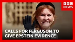 Pressure mounts for Sarah Ferguson to give evidence on Epstein | BBC News