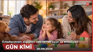 Gün kimi - Övladlarımızın diqqətini cəlb etmək üçün nə etməliyik? | 26.09.2026