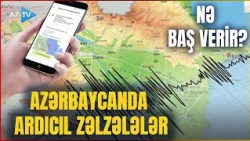 TƏCİLİ! Azərbaycanda ARDICIL ZƏLZƏLƏLƏR baş verdi: Seysmoloqdan MÜHÜM AÇIQLAMA