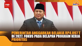 PEMERINTAH ANGGARKAN BELANJA RP4.097 T DI 2027, FOKUS PADA DELAPAN PROGRAM KERJA PRIORITAS
