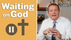 Waiting on God | Preaching the Gospel